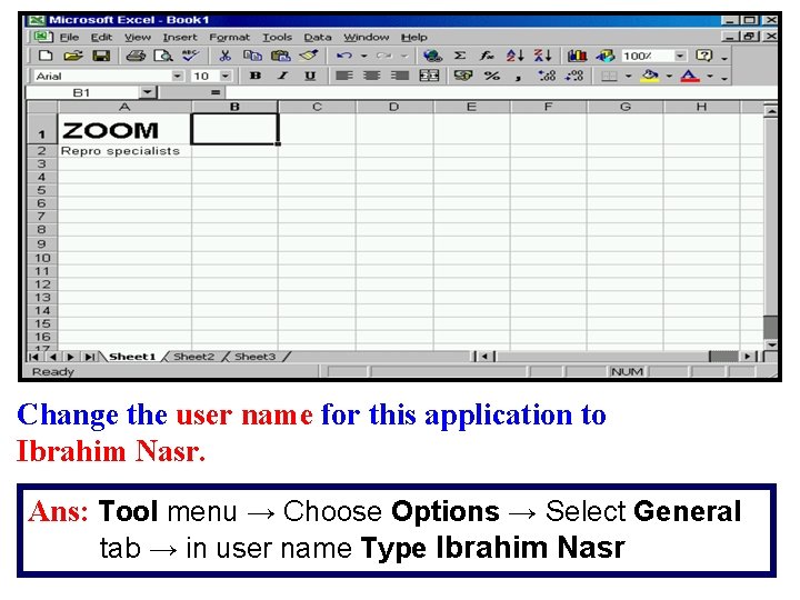 Change the user name for this application to Ibrahim Nasr. Ans: Tool menu →