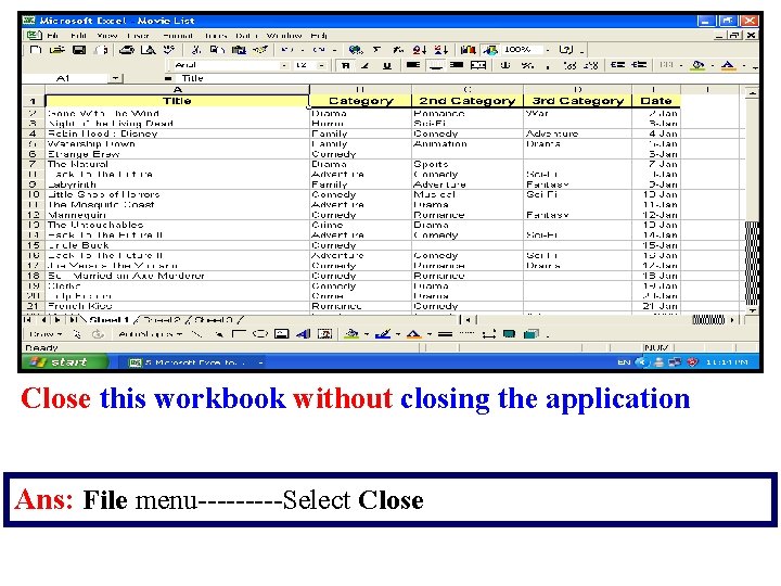 Close this workbook without closing the application Ans: File menu-----Select Close 