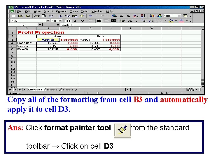 Copy all of the formatting from cell B 3 and automatically apply it to