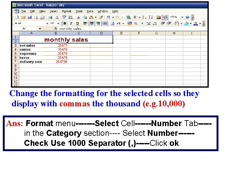 Change the formatting for the selected cells so they display with commas the thousand