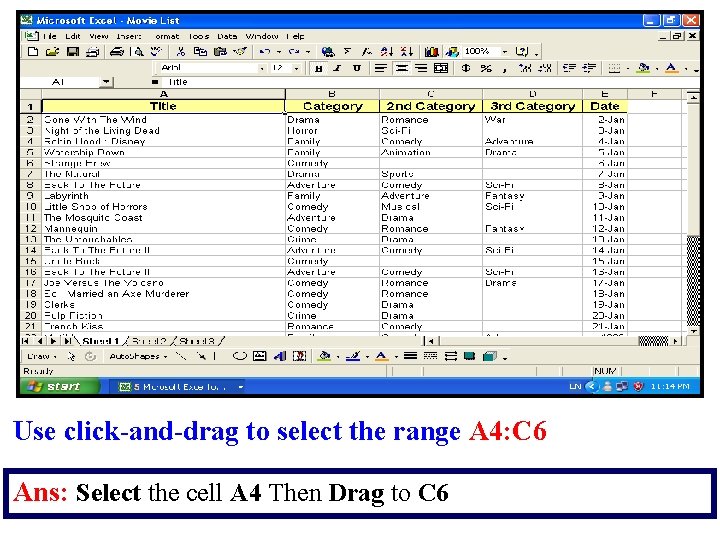 Use click-and-drag to select the range A 4: C 6 Ans: Select the cell