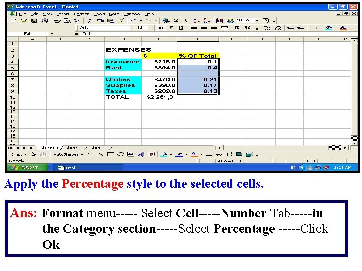 Apply the Percentage style to the selected cells. Ans: Format menu----- Select Cell-----Number Tab-----in