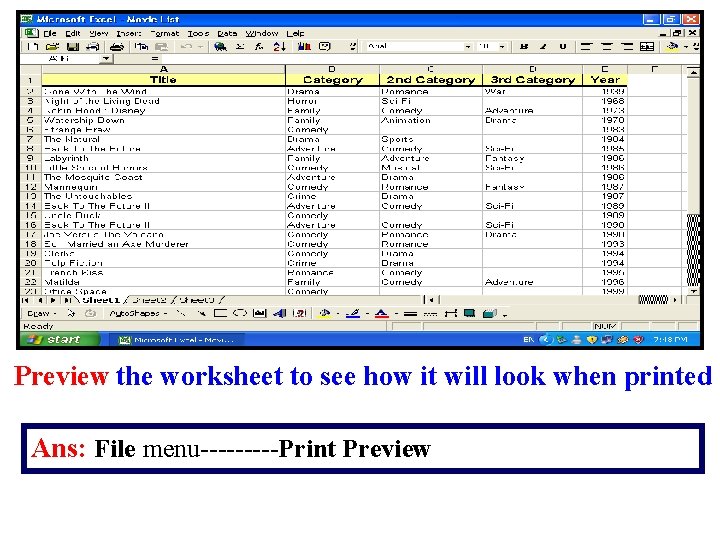 Preview the worksheet to see how it will look when printed Ans: File menu-----Print