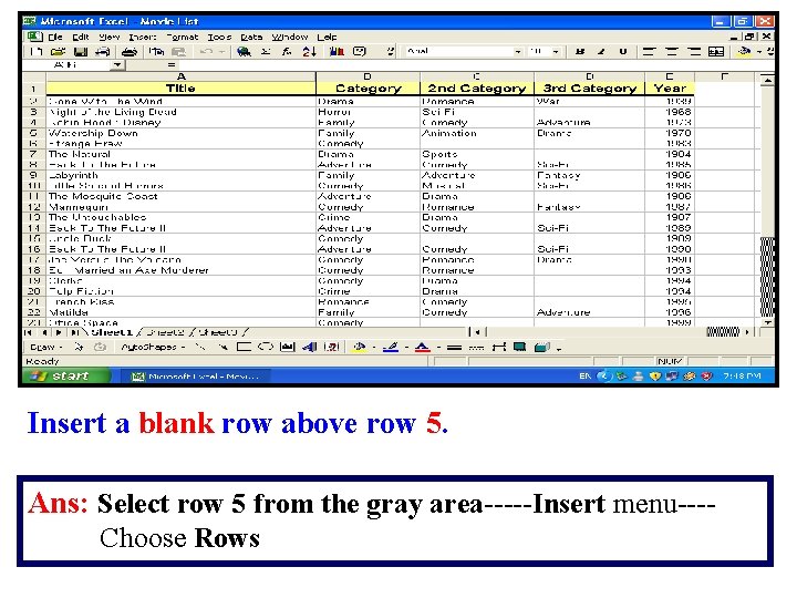 Insert a blank row above row 5. Ans: Select row 5 from the gray