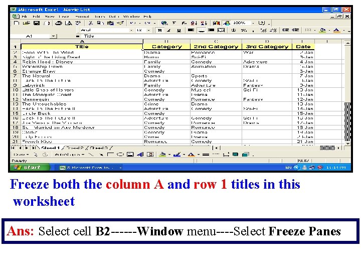 Freeze both the column A and row 1 titles in this worksheet Ans: Select