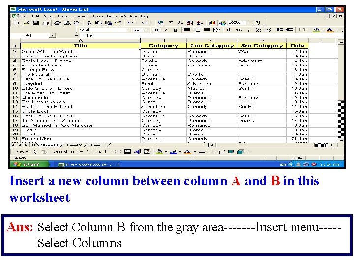 Insert a new column between column A and B in this worksheet Ans: Select