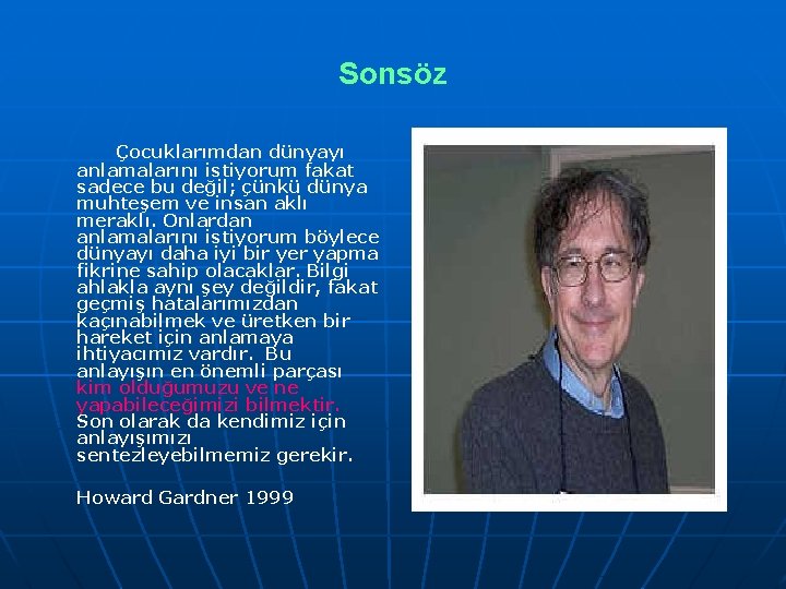 Sonsöz Çocuklarımdan dünyayı anlamalarını istiyorum fakat sadece bu değil; çünkü dünya muhteşem ve insan