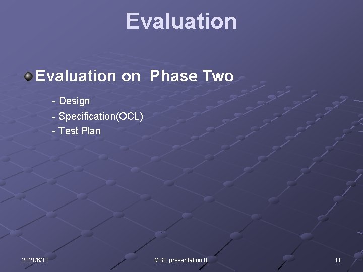 Evaluation on Phase Two - Design - Specification(OCL) - Test Plan 2021/6/13 MSE presentation Evaluation on Phase Two - Design - Specification(OCL) - Test Plan 2021/6/13 MSE presentation