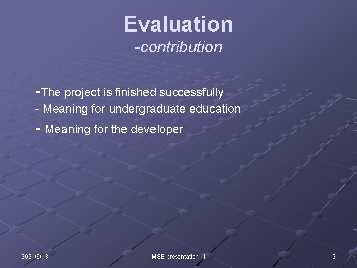 Evaluation -contribution -The project is finished successfully - Meaning for undergraduate education - Meaning Evaluation -contribution -The project is finished successfully - Meaning for undergraduate education - Meaning