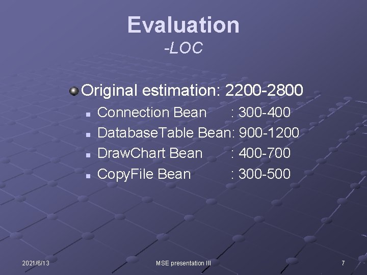 Evaluation -LOC Original estimation: 2200 -2800 n n 2021/6/13 Connection Bean : 300 -400 Evaluation -LOC Original estimation: 2200 -2800 n n 2021/6/13 Connection Bean : 300 -400