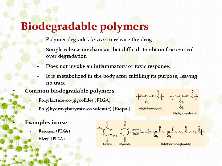 Biodegradable polymers - Polymer degrades in vivo to release the drug - Simple release