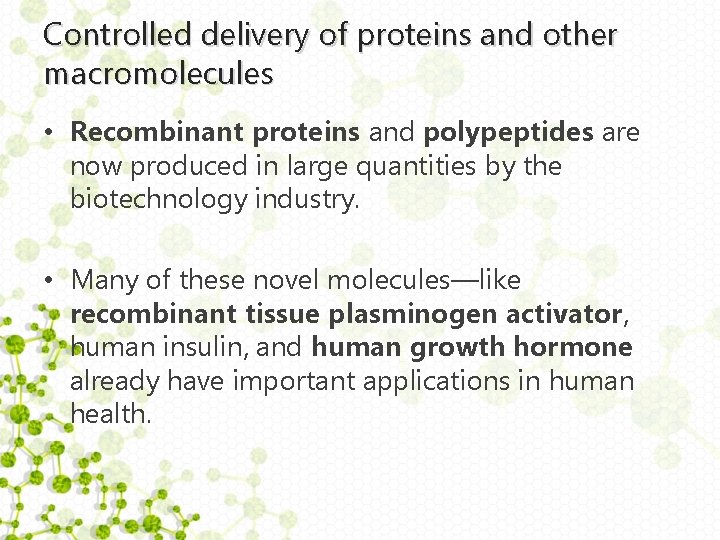 Controlled delivery of proteins and other macromolecules • Recombinant proteins and polypeptides are now