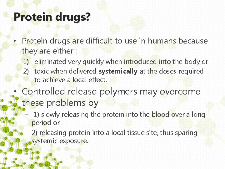 Protein drugs? • Protein drugs are difficult to use in humans because they are