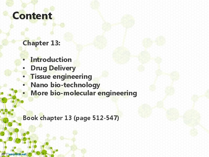 Content Chapter 13: • • • Introduction Drug Delivery Tissue engineering Nano bio-technology More