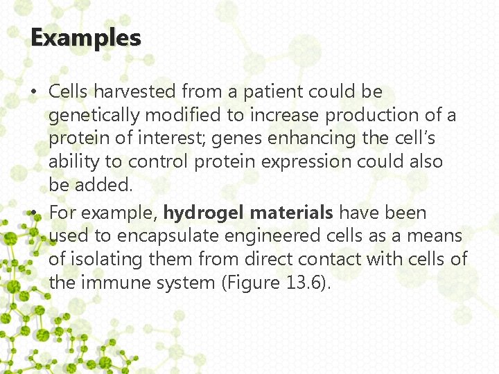 Examples • Cells harvested from a patient could be genetically modified to increase production