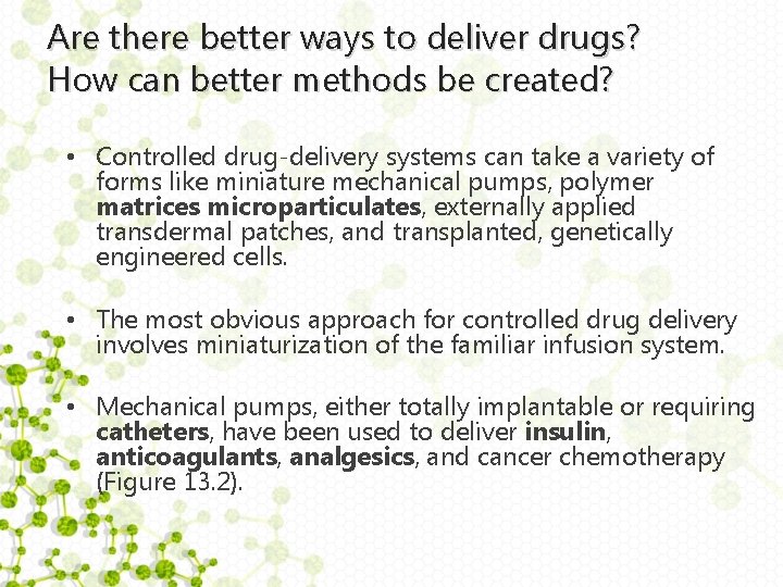 Are there better ways to deliver drugs? How can better methods be created? •