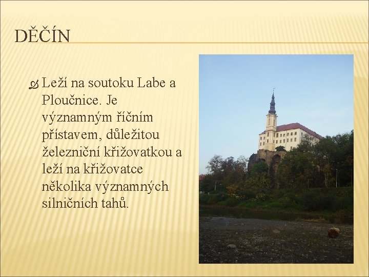 DĚČÍN Leží na soutoku Labe a Ploučnice. Je významným říčním přístavem, důležitou železniční křižovatkou