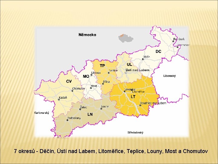 7 okresů - Děčín, Ústí nad Labem, Litoměřice, Teplice, Louny, Most a Chomutov 