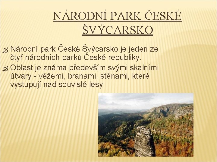 NÁRODNÍ PARK ČESKÉ ŠVÝCARSKO Národní park České Švýcarsko je jeden ze čtyř národních parků