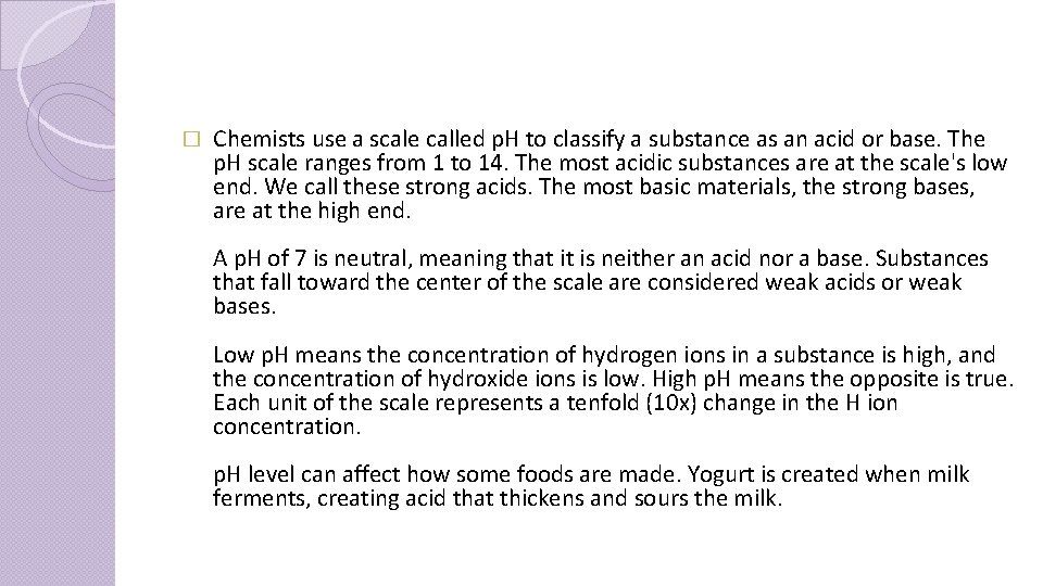 � Chemists use a scale called p. H to classify a substance as an