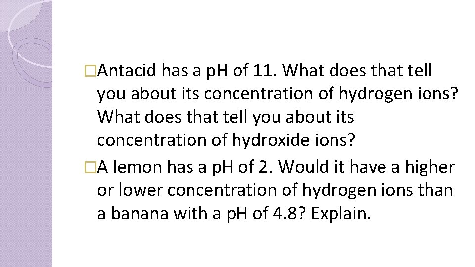 �Antacid has a p. H of 11. What does that tell you about its