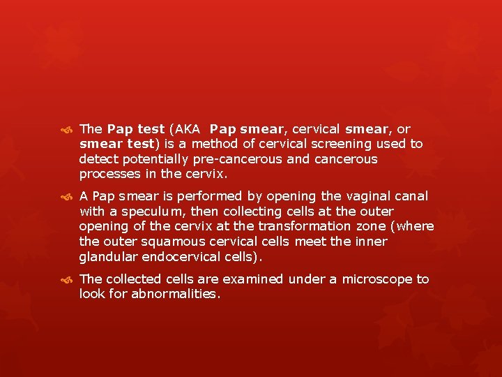  The Pap test (AKA Pap smear, cervical smear, or smear test) is a