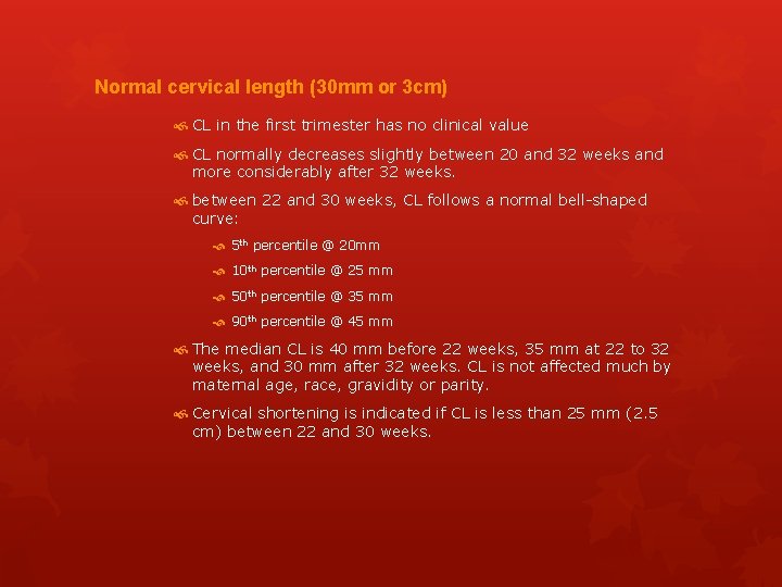 Normal cervical length (30 mm or 3 cm) CL in the first trimester has