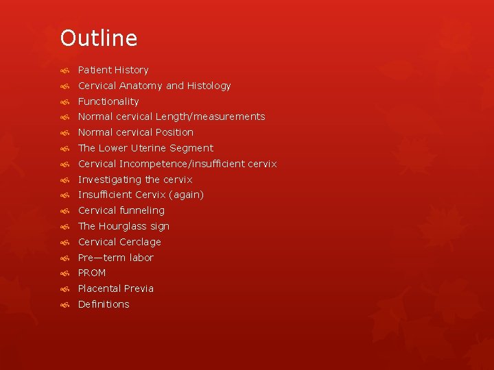 Outline Patient History Cervical Anatomy and Histology Functionality Normal cervical Length/measurements Normal cervical Position