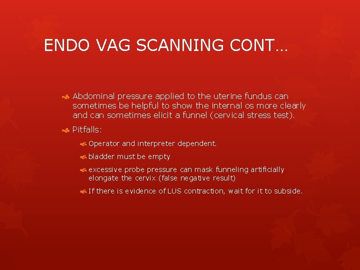 ENDO VAG SCANNING CONT… Abdominal pressure applied to the uterine fundus can sometimes be