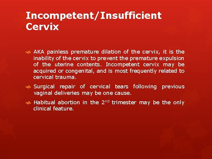 Incompetent/Insufficient Cervix AKA painless premature dilation of the cervix, it is the inability of