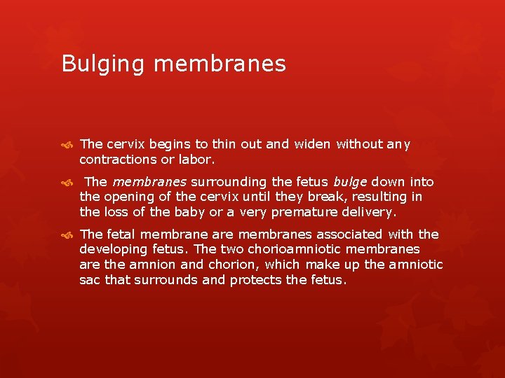Bulging membranes The cervix begins to thin out and widen without any contractions or