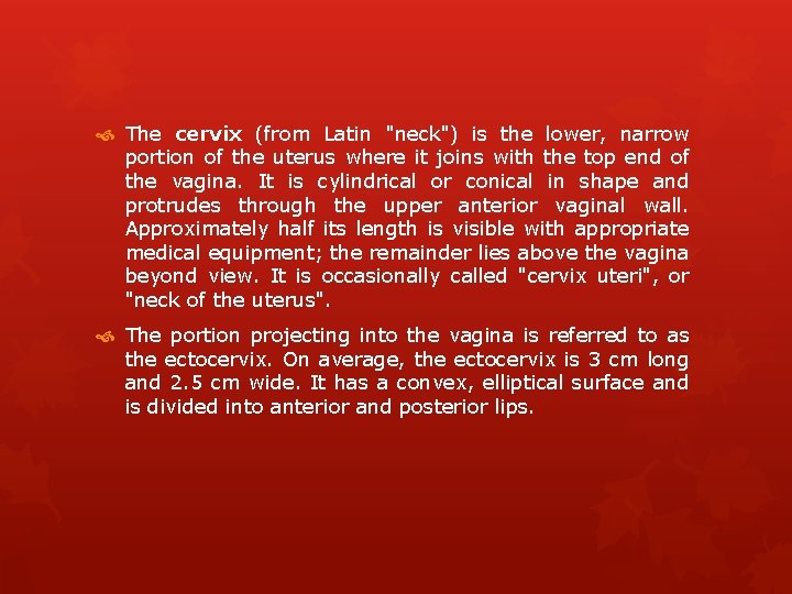  The cervix (from Latin "neck") is the lower, narrow portion of the uterus