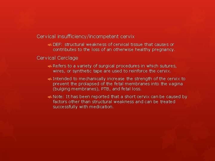 Cervical insufficiency/incompetent cervix DEF: structural weakness of cervical tissue that causes or contributes to