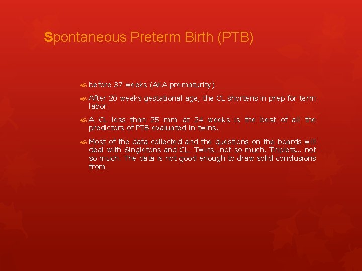 Spontaneous Preterm Birth (PTB) before 37 weeks (AKA prematurity) After 20 weeks gestational age,