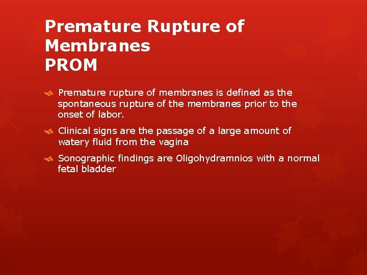 Premature Rupture of Membranes PROM Premature rupture of membranes is defined as the spontaneous