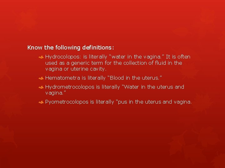 Know the following definitions: Hydrocolopos: is literally “water in the vagina. ” It is