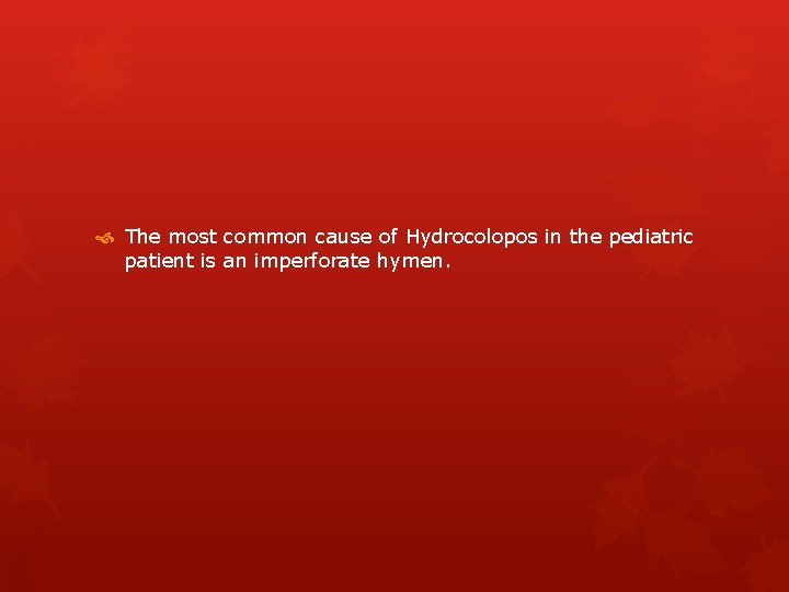  The most common cause of Hydrocolopos in the pediatric patient is an imperforate