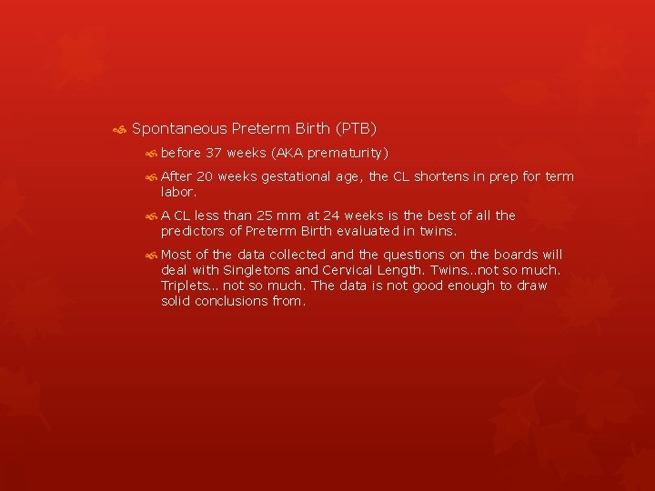  Spontaneous Preterm Birth (PTB) before 37 weeks (AKA prematurity) After 20 weeks gestational