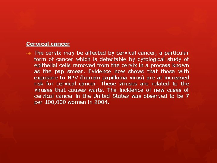 Cervical cancer The cervix may be affected by cervical cancer, a particular form of