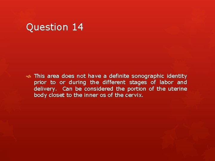 Question 14 This area does not have a definite sonographic identity prior to or