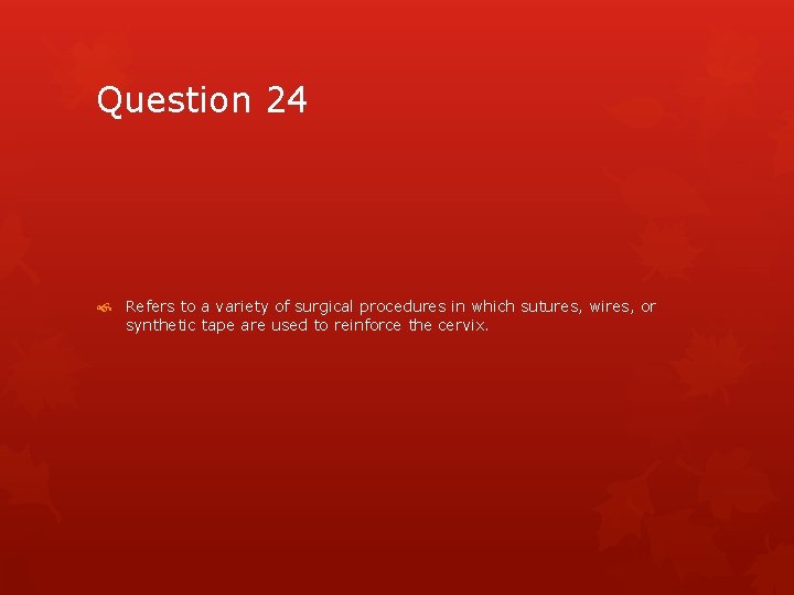 Question 24 Refers to a variety of surgical procedures in which sutures, wires, or