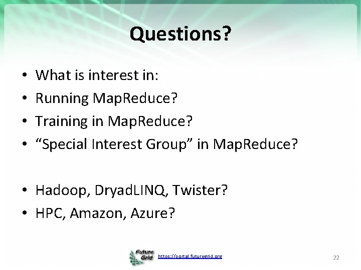 Questions? • • What is interest in: Running Map. Reduce? Training in Map. Reduce?