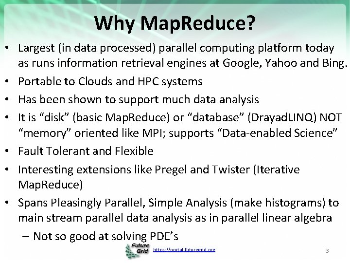 Why Map. Reduce? • Largest (in data processed) parallel computing platform today as runs