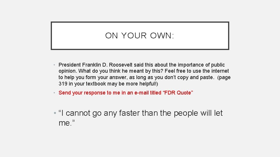 ON YOUR OWN: • President Franklin D. Roosevelt said this about the importance of
