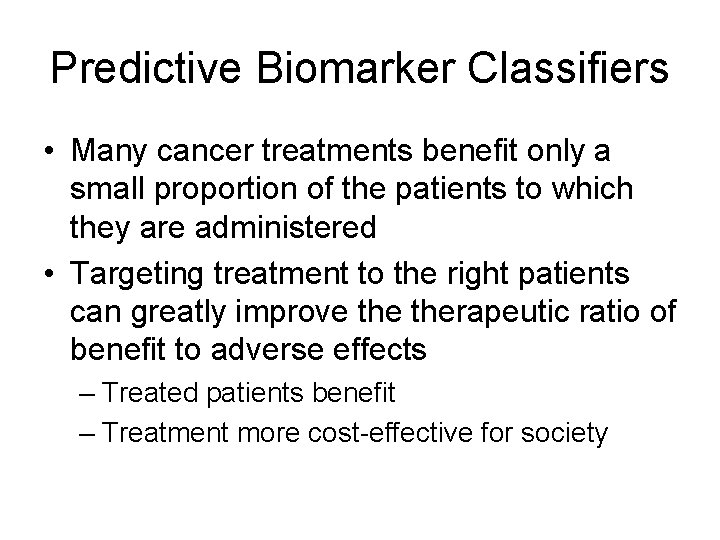 Predictive Biomarker Classifiers • Many cancer treatments benefit only a small proportion of the