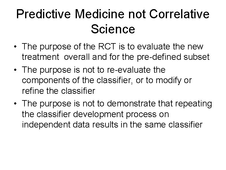 Predictive Medicine not Correlative Science • The purpose of the RCT is to evaluate