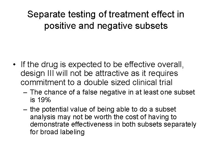 Separate testing of treatment effect in positive and negative subsets • If the drug