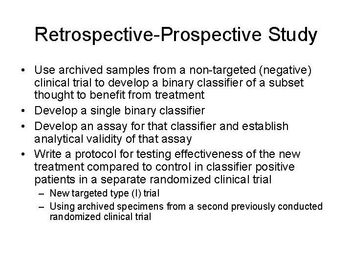 Retrospective-Prospective Study • Use archived samples from a non-targeted (negative) clinical trial to develop