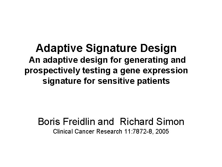 Adaptive Signature Design An adaptive design for generating and prospectively testing a gene expression