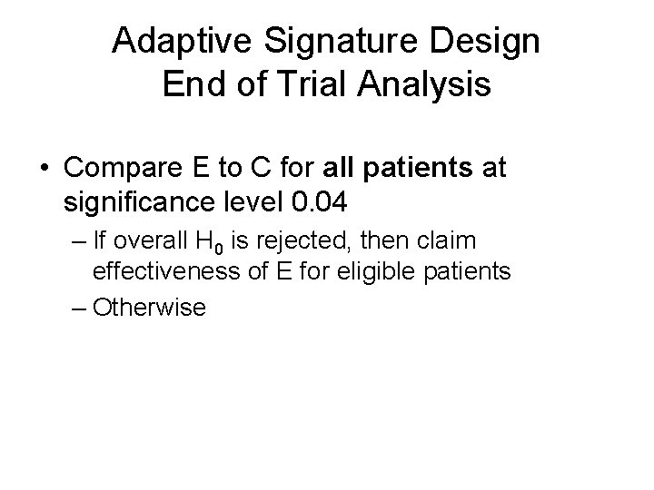 Adaptive Signature Design End of Trial Analysis • Compare E to C for all